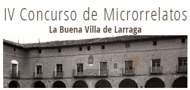 Concurso Microrrelatos “La Buena Villa de Larraga”